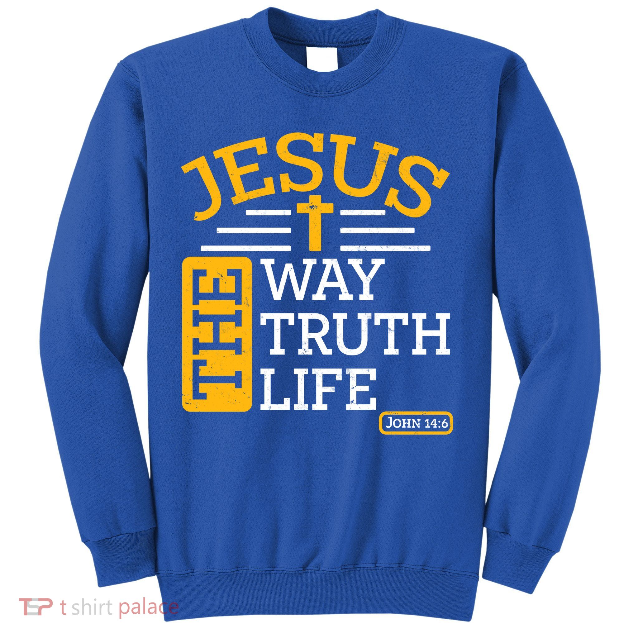 Jesus The Way Truth Life John 14:6 Sweatshirt