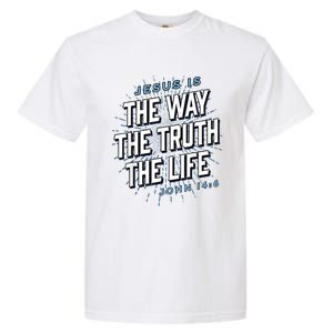 Jesus The Way Truth Life Christian John 14:6 Bible Verse Garment-Dyed Heavyweight T-Shirt