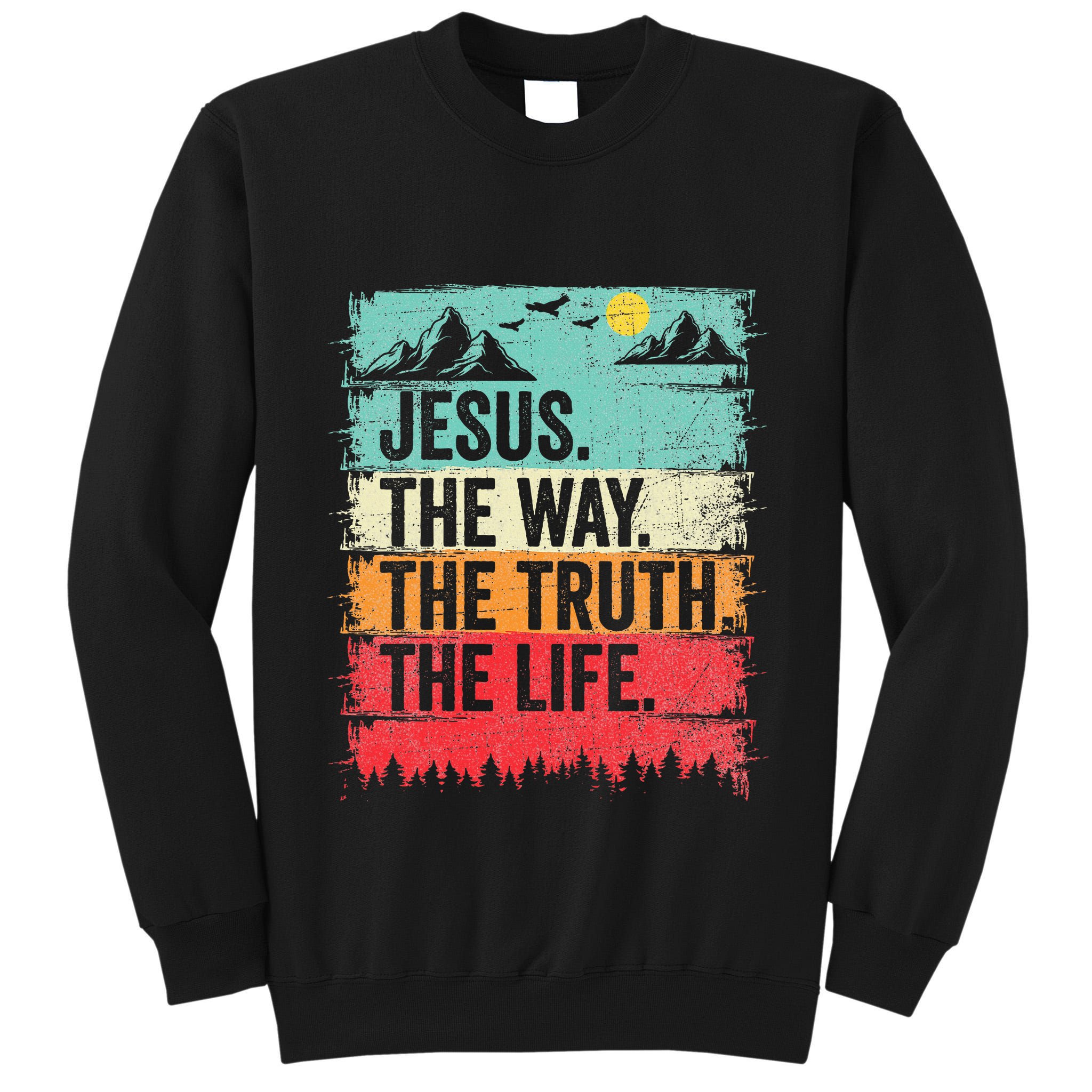 Jesus The Way Truth Life Christian Worship Tall Sweatshirt
