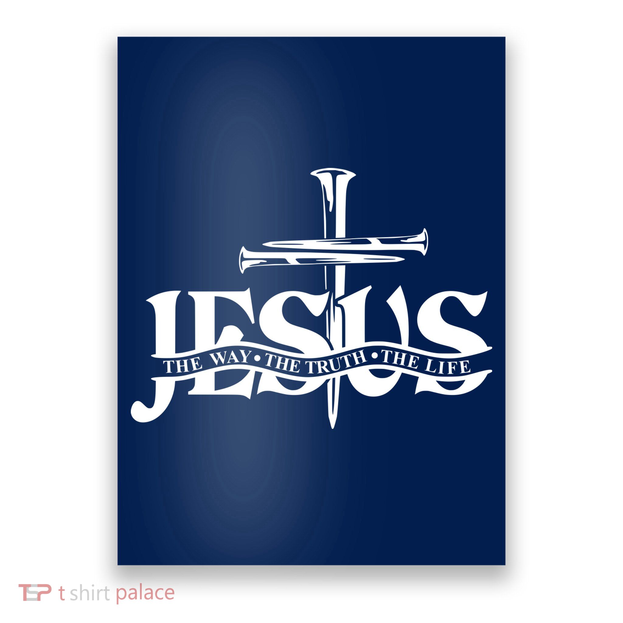Jesus The Way The Truth The Life With 3 Nails Logo Poster