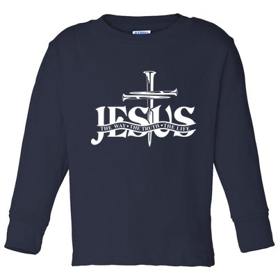 Jesus The Way The Truth The Life With 3 Nails Logo Toddler Long Sleeve Shirt