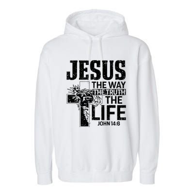 Jesus The Way The Truth The Life Great Gift Garment-Dyed Fleece Hoodie