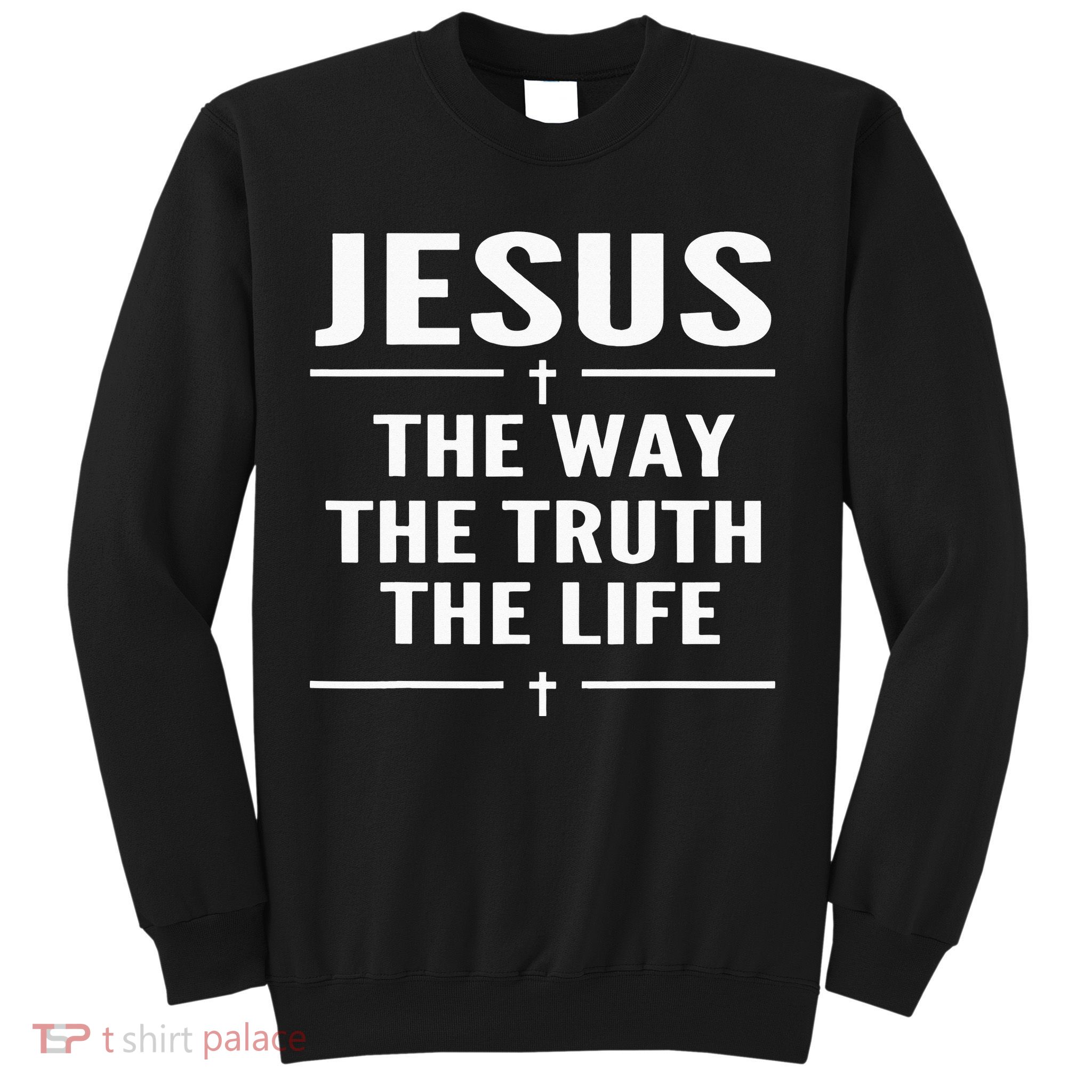 Jesus The Way Truth Life John 146 Christian Spiritual Sweatshirt