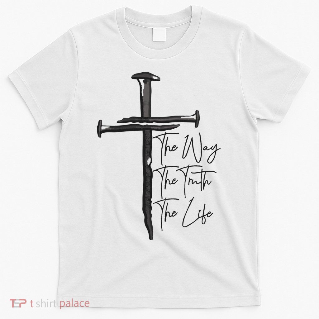 Jesus The Way The Truth The Life Machine Embroidery Jesus Christian T-Shirt