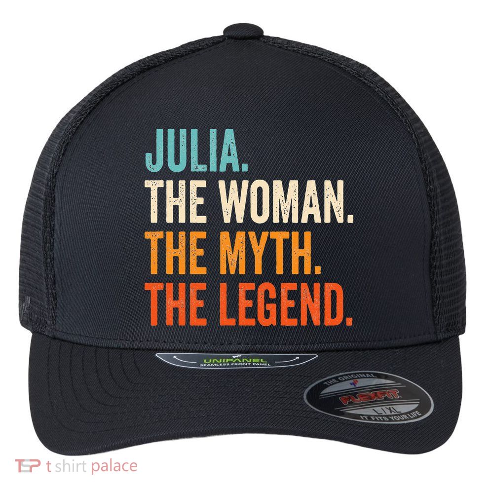Julia The Woman The Myth The Legend First Name Julia Flexfit Unipanel Trucker Cap