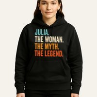 Julia The Woman The Myth The Legend First Name Julia Hoodie