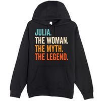Julia The Woman The Myth The Legend First Name Julia Premium Pullover Hoodie