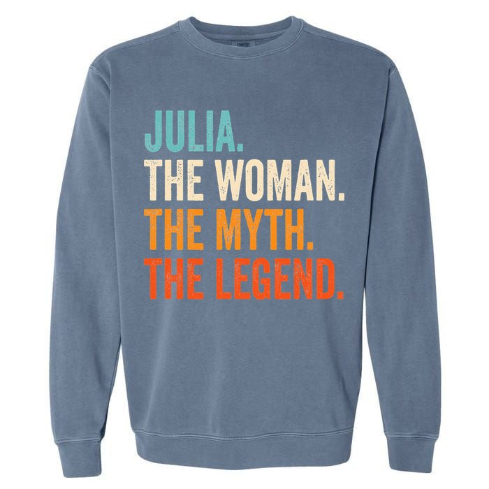 Julia The Woman The Myth The Legend First Name Julia Garment-Dyed Sweatshirt