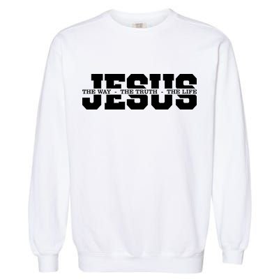 Jesus The Way The Truth The Life Christian Bible Verse Garment-Dyed Sweatshirt