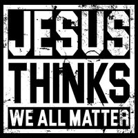 Jesus Thinks We All Matter Apron