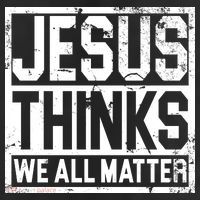 Jesus Thinks We All Matter 11oz C Handle Ceramic Mug