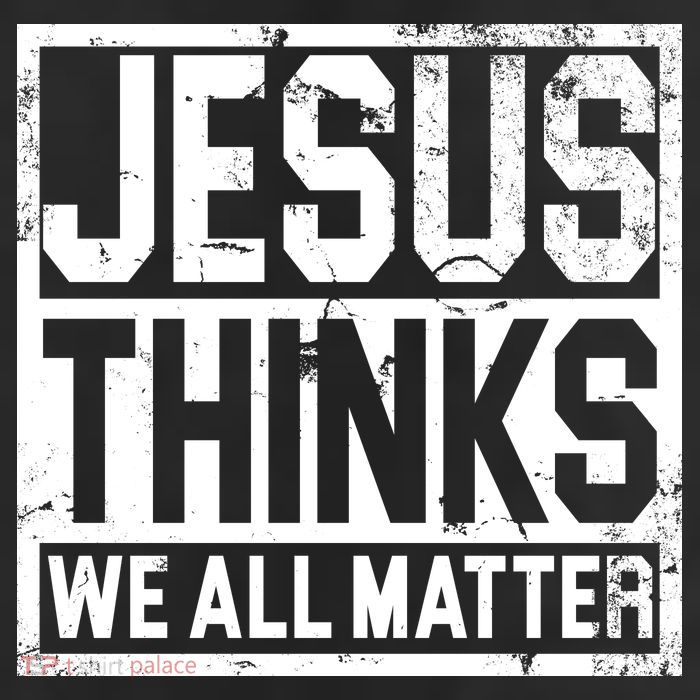 Jesus Thinks We All Matter 11oz C Handle Ceramic Mug