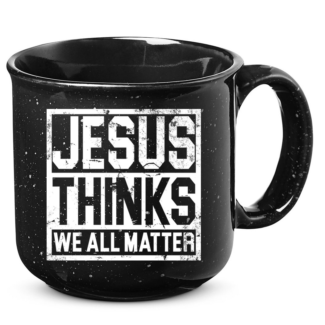 Jesus Thinks We All Matter 15oz Campfire Ceramic Mug
