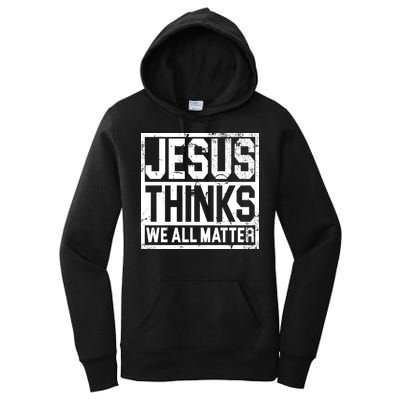 Jesus Thinks We All Matter Women's Pullover Hoodie