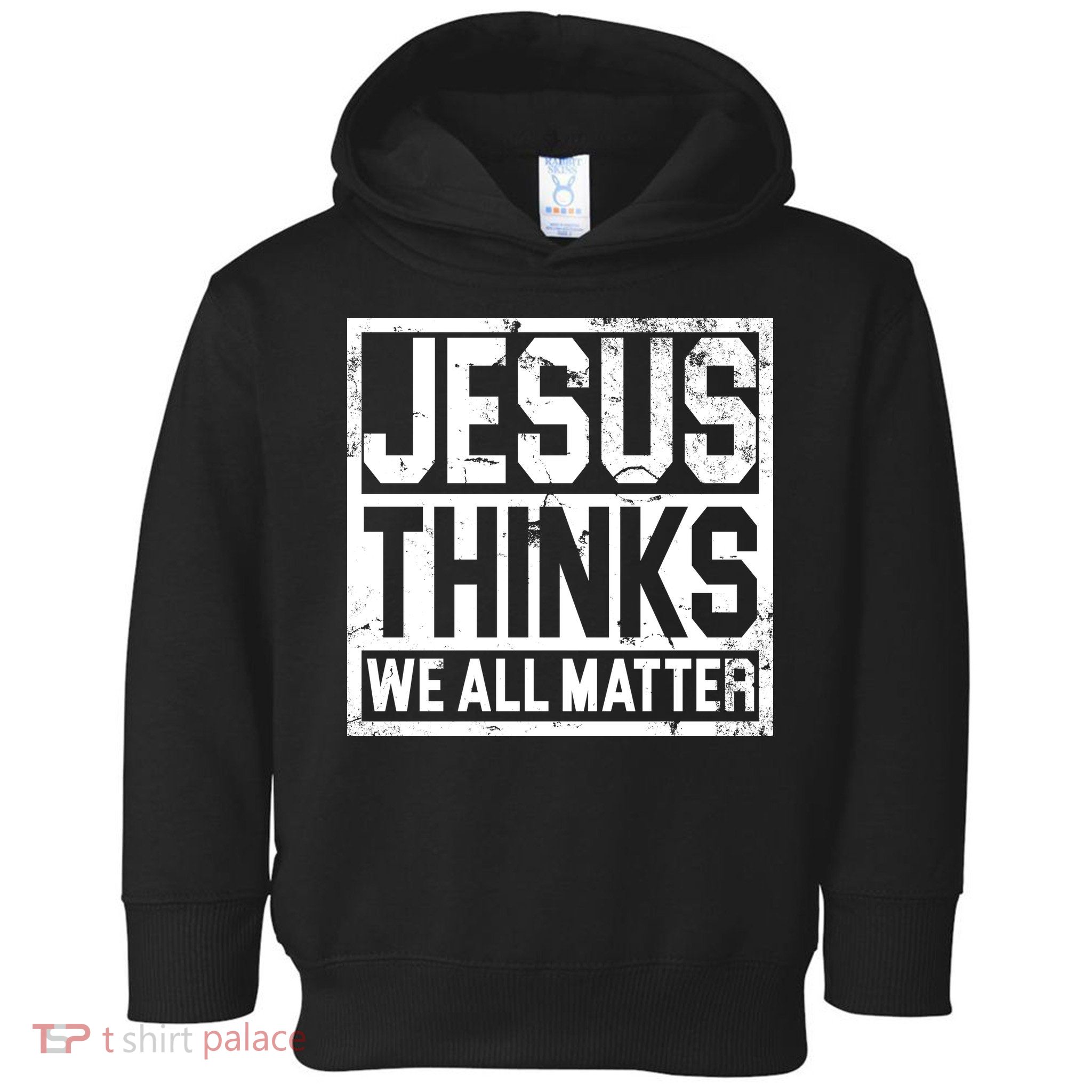 Jesus Thinks We All Matter Toddler Hoodie