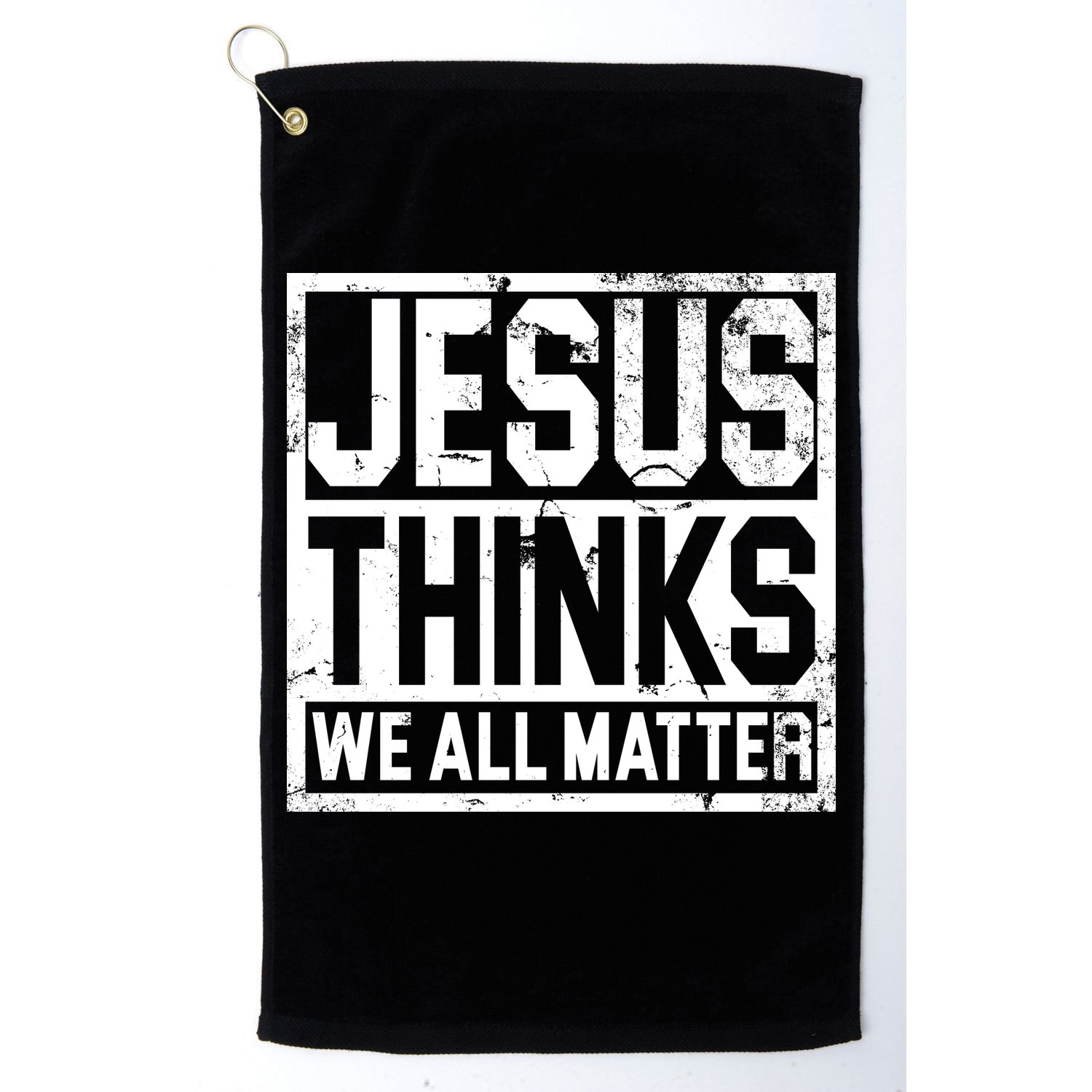 Jesus Thinks We All Matter Golf Towel