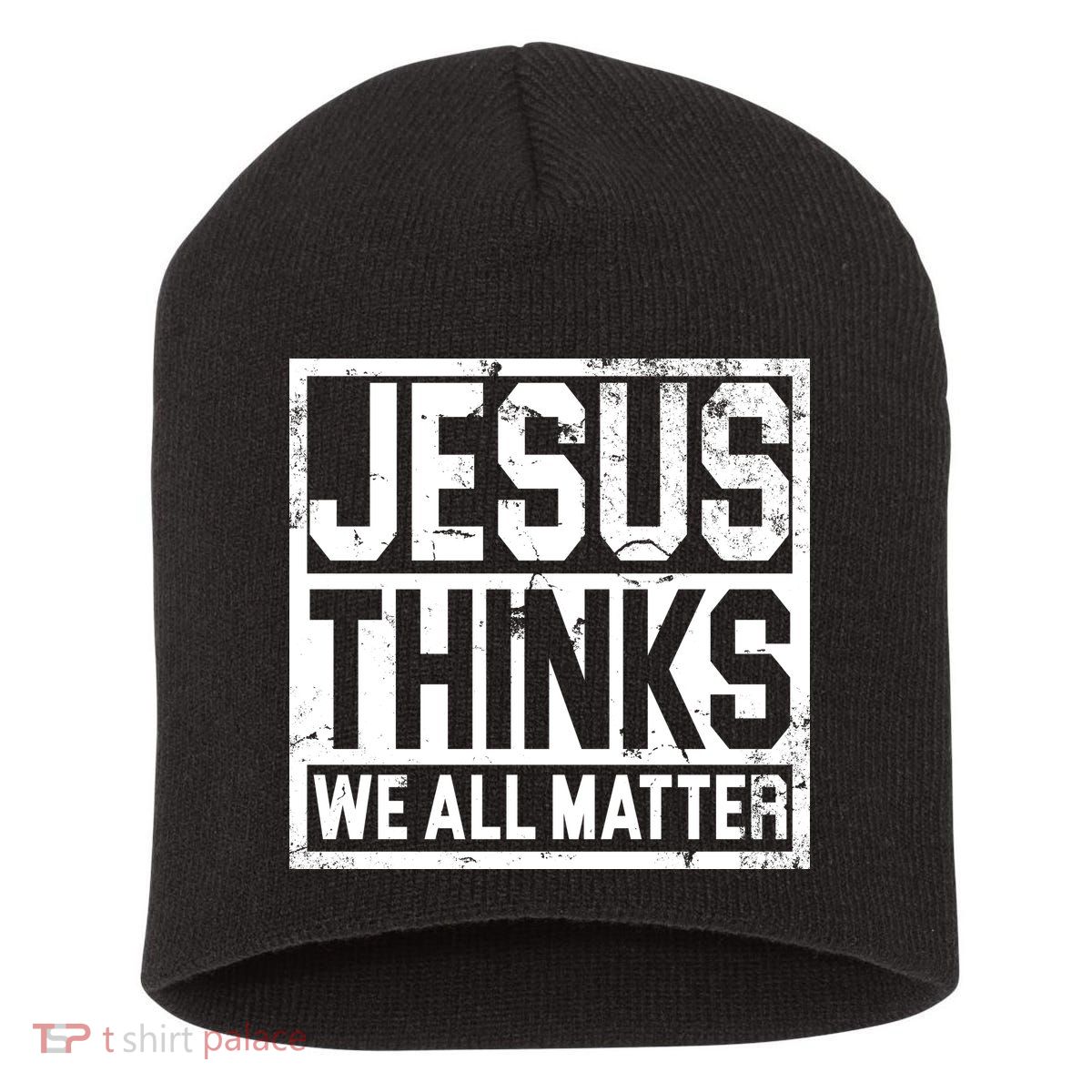 Jesus Thinks We All Matter Short Acrylic Beanie