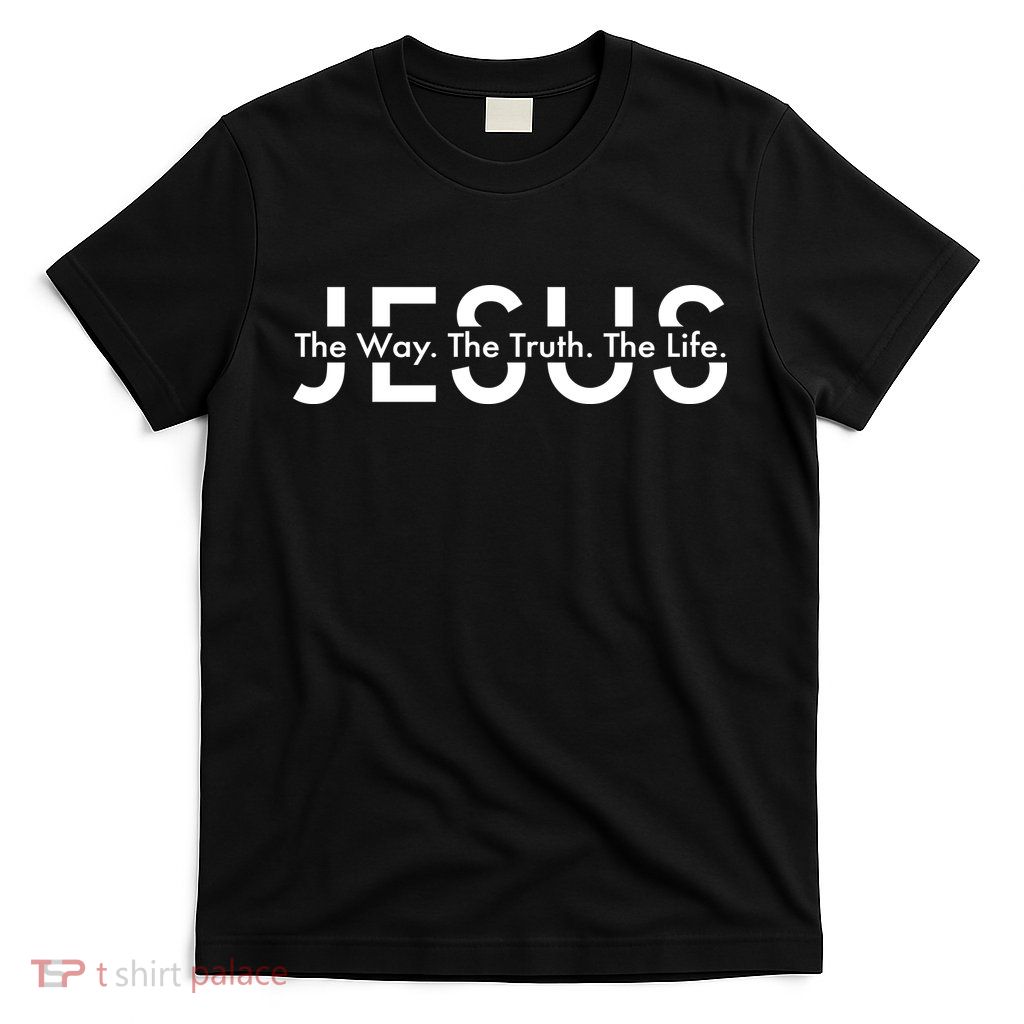 Jesus The Way The Truth The Life T-Shirt