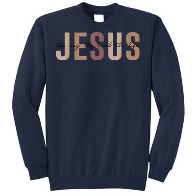 Jesus The Way Truth Life Bible Verse Christian Tall Sweatshirt