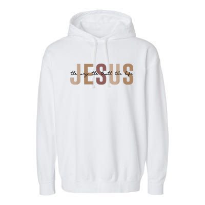 Jesus The Way Truth Life Bible Verse Christian Garment-Dyed Fleece Hoodie