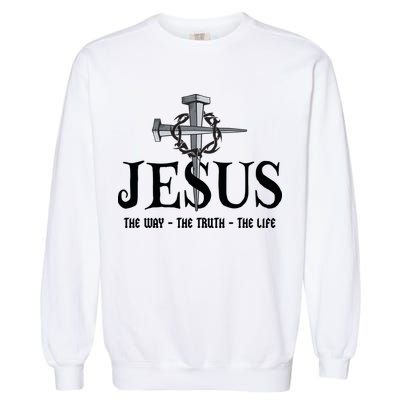 Jesus The Way The Truth The Life John 146 Christiant Garment-Dyed Sweatshirt