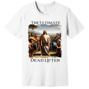 Jesus Ultimate Dead Lifter Christian Bodybuilder Strongman Premium T-Shirt