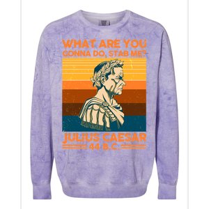 Julius Caesar What Are You Gonna Do Stab Me? Colorblast Crewneck Sweatshirt