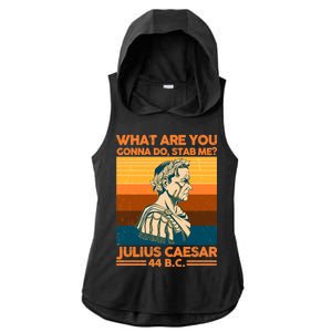 Julius Caesar What Are You Gonna Do Stab Me? Ladies PosiCharge Tri-Blend Wicking Draft Hoodie Tank