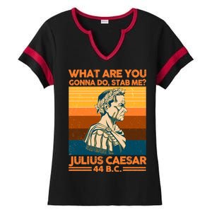 Julius Caesar What Are You Gonna Do Stab Me? Ladies Halftime Notch Neck Tee