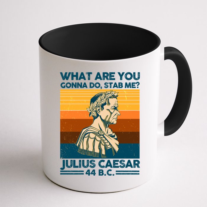 Julius Caesar What Are You Gonna Do Stab Me? Mug