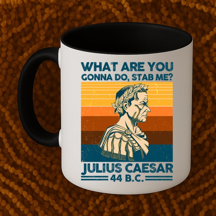 Julius Caesar What Are You Gonna Do Stab Me? Mug