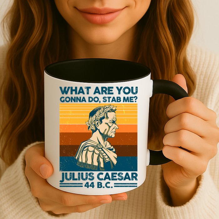 Julius Caesar What Are You Gonna Do Stab Me? Mug
