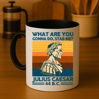 Julius Caesar What Are You Gonna Do Stab Me? Mug
