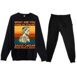 Julius Caesar What Are You Gonna Do Stab Me? Premium Crewneck Sweatsuit Set