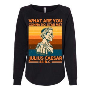 Julius Caesar What Are You Gonna Do Stab Me? Womens California Wash Sweatshirt