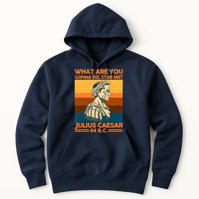 Julius Caesar What Are You Gonna Do Stab Me? Hoodie