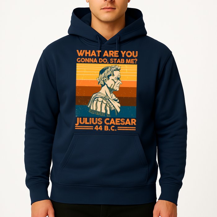 Julius Caesar What Are You Gonna Do Stab Me? Hoodie