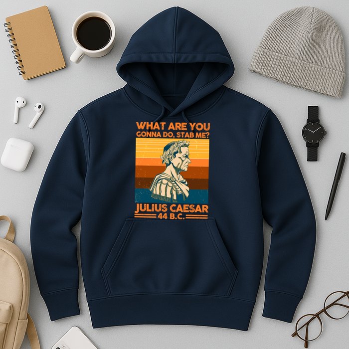 Julius Caesar What Are You Gonna Do Stab Me? Hoodie