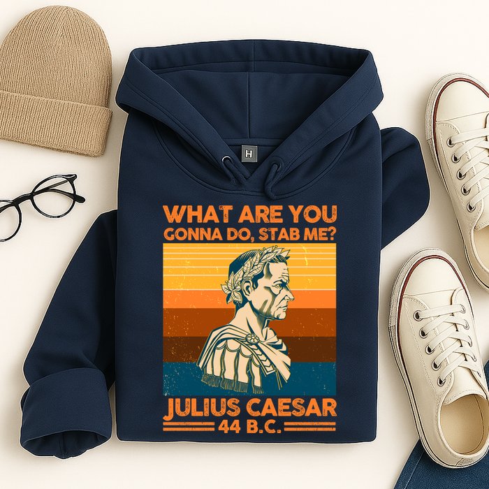Julius Caesar What Are You Gonna Do Stab Me? Hoodie