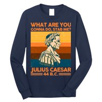 Julius Caesar What Are You Gonna Do Stab Me? Long Sleeve Shirt