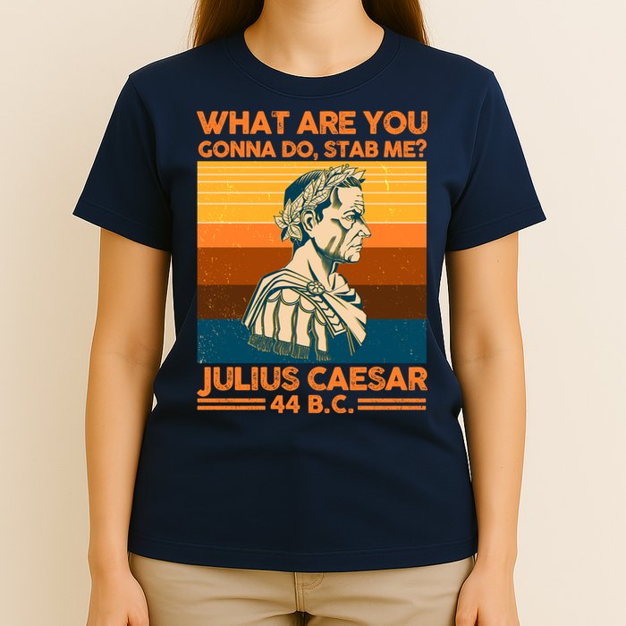Julius Caesar What Are You Gonna Do Stab Me? T-Shirt