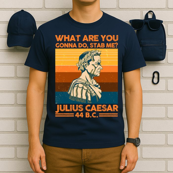 Julius Caesar What Are You Gonna Do Stab Me? T-Shirt