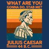 Julius Caesar What Are You Gonna Do Stab Me? Button