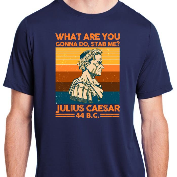 Julius Caesar What Are You Gonna Do Stab Me? Adult ChromaSoft Performance T-Shirt