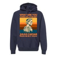 Julius Caesar What Are You Gonna Do Stab Me? Premium Hoodie