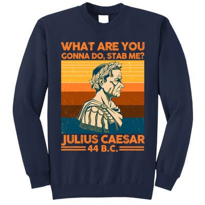 Julius Caesar What Are You Gonna Do Stab Me? Tall Sweatshirt