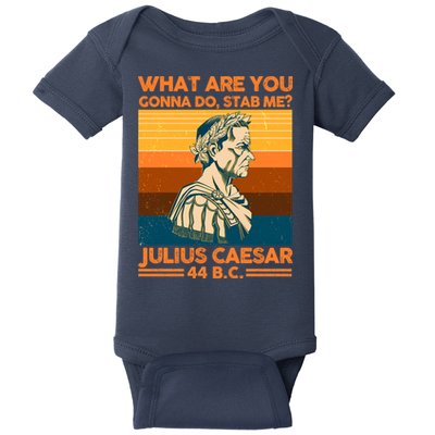 Julius Caesar What Are You Gonna Do Stab Me? Baby Bodysuit