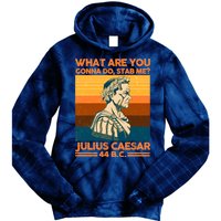 Julius Caesar What Are You Gonna Do Stab Me? Tie Dye Hoodie