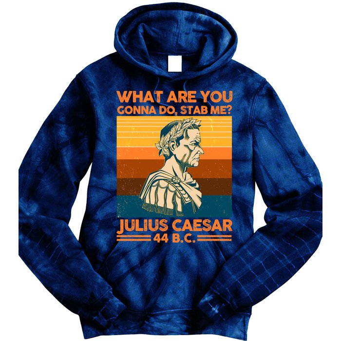 Julius Caesar What Are You Gonna Do Stab Me? Tie Dye Hoodie