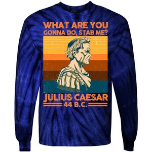 Julius Caesar What Are You Gonna Do Stab Me? Tie-Dye Long Sleeve Shirt